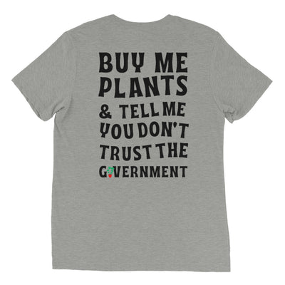 "Buy Me Plants & Tell Me You Don't Trust the Government" T-shirt